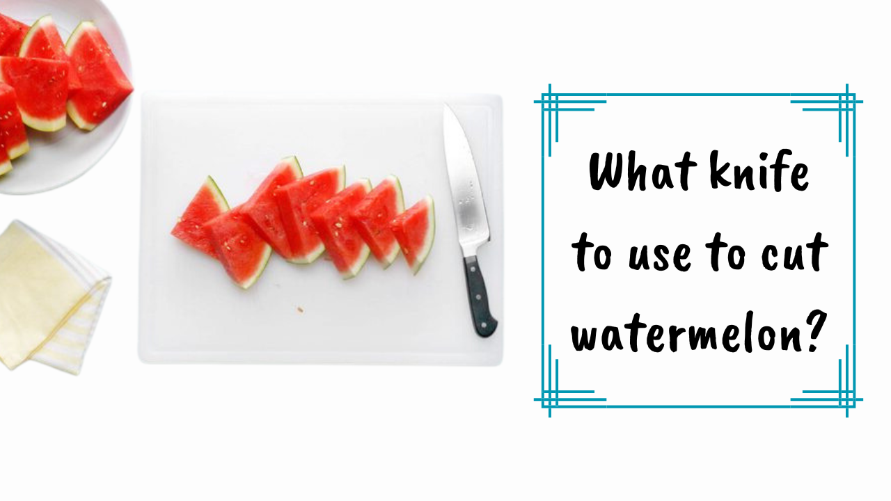 what-knife-to-use-to-cut-watermelon